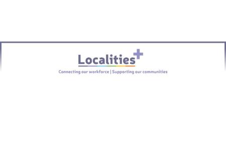 Localities+ connecting our workforce. Supporting our communities. 